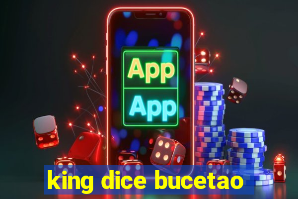 king dice bucetao